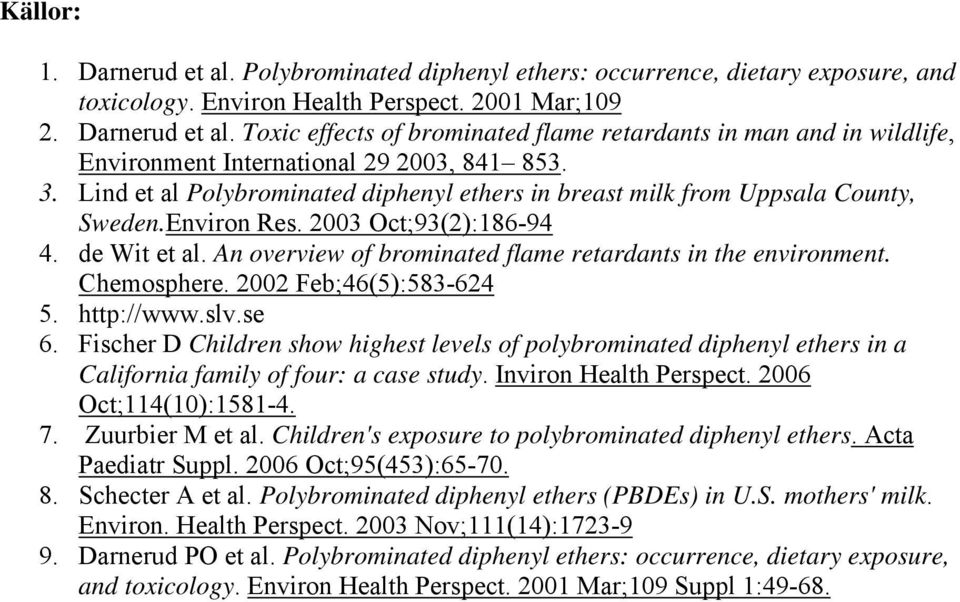 An overview of brominated flame retardants in the environment. Chemosphere. 2002 Feb;46(5):583-624 5. http://www.slv.se 6.