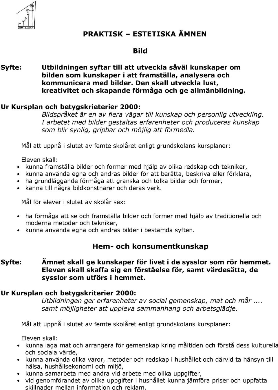 I arbetet med bilder gestaltas erfarenheter och produceras kunskap som blir synlig, gripbar och möjlig att förmedla.