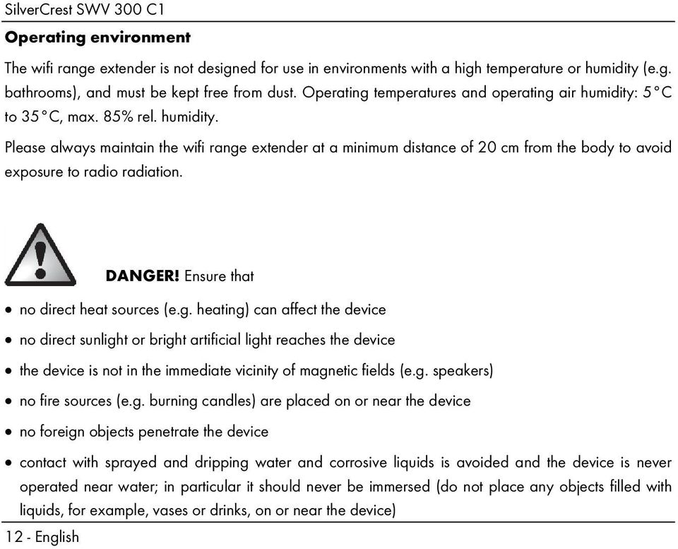 12 - English DANGER! Ensure that no direct heat sources (e.g. heating) can affect the device no direct sunlight or bright artificial light reaches the device the device is not in the immediate vicinity of magnetic fields (e.