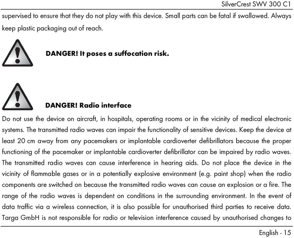 The transmitted radio waves can impair the functionality of sensitive devices.