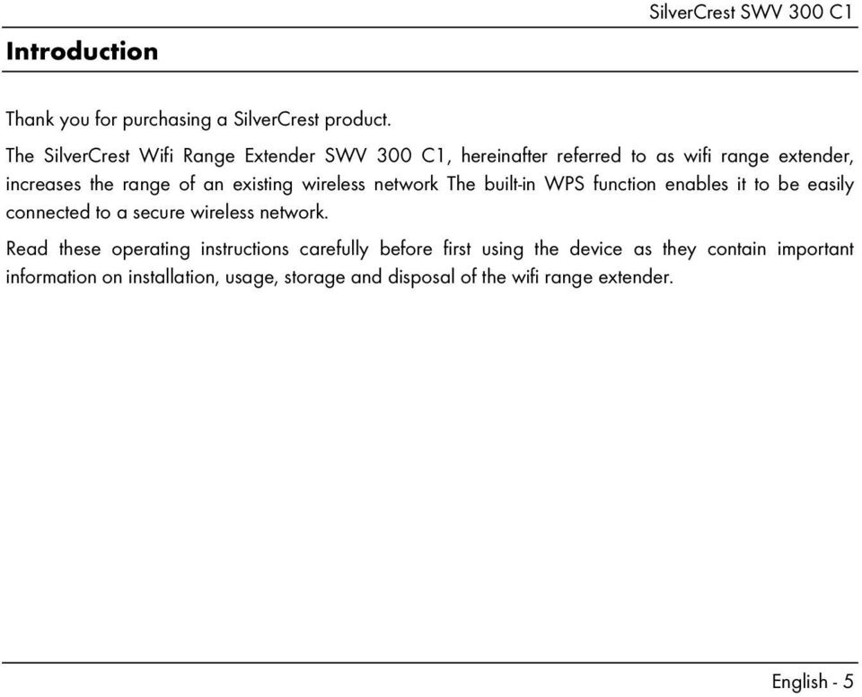 existing wireless network The built-in WPS function enables it to be easily connected to a secure wireless network.