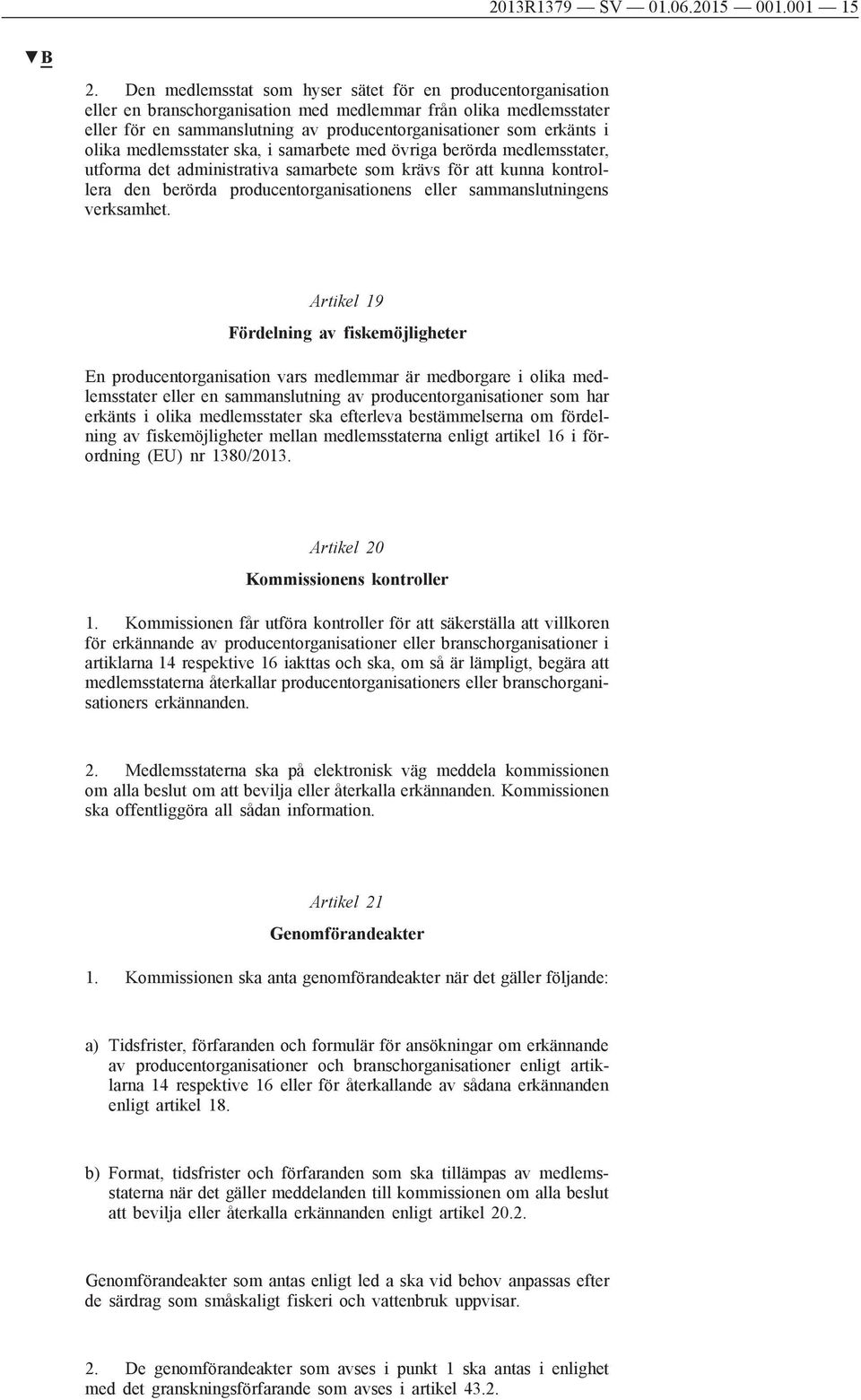 olika medlemsstater ska, i samarbete med övriga berörda medlemsstater, utforma det administrativa samarbete som krävs för att kunna kontrollera den berörda producentorganisationens eller