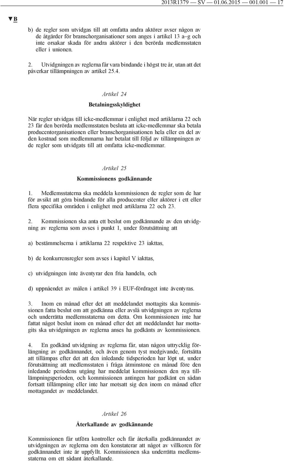 medlemsstaten eller i unionen. 2. Utvidgningen av reglerna får vara bindande i högst tre år, utan att det påverkar tillämpningen av artikel 25.4.