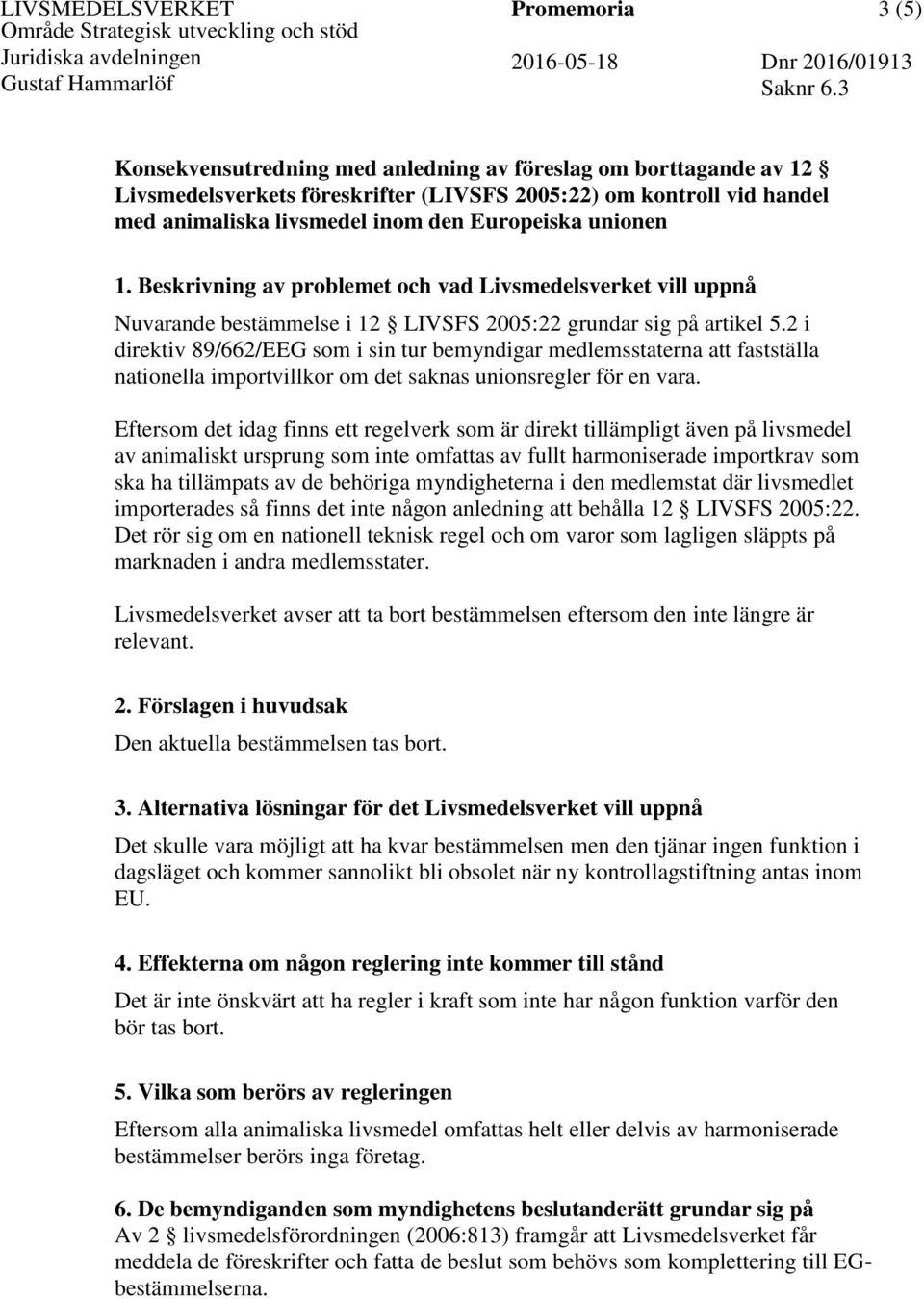 2 i direktiv 89/662/EEG som i sin tur bemyndigar medlemsstaterna att fastställa nationella importvillkor om det saknas unionsregler för en vara.
