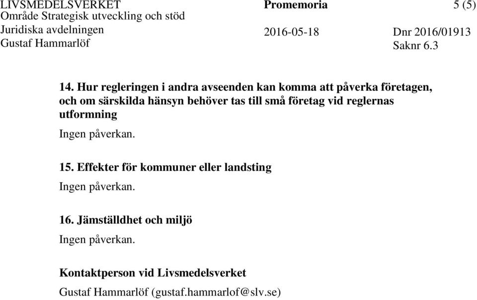 särskilda hänsyn behöver tas till små företag vid reglernas utformning 15.