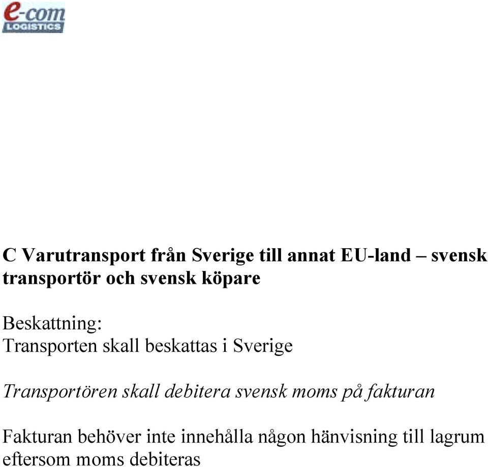 Transportören skall debitera svensk moms på fakturan Fakturan