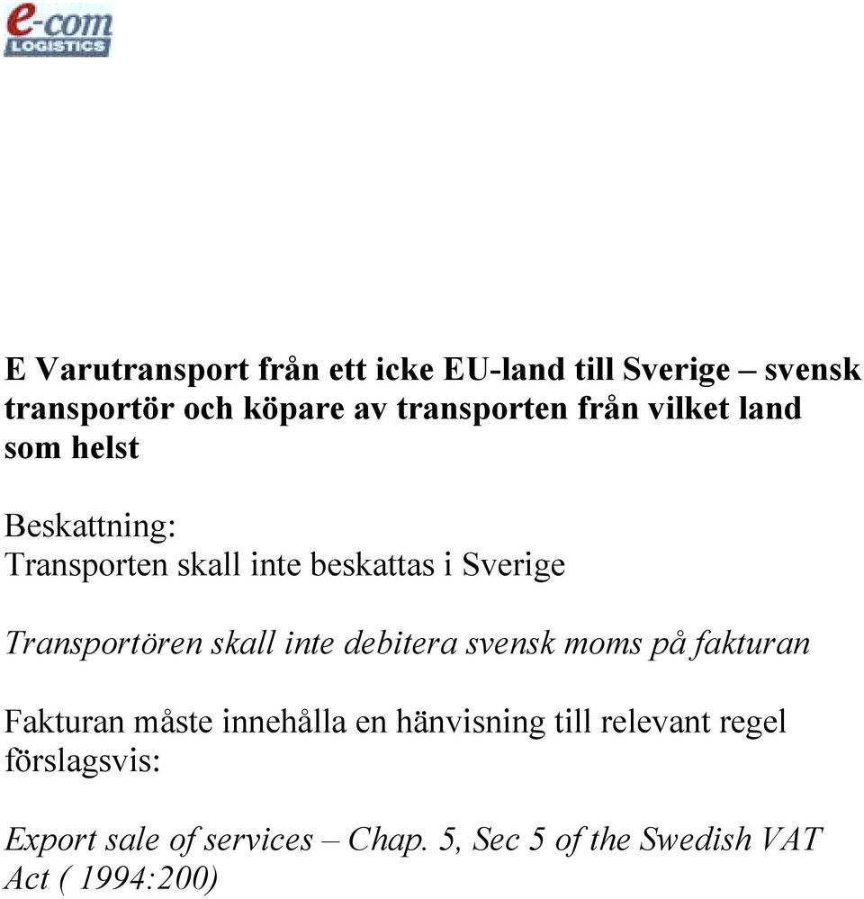 Transportören skall inte debitera svensk moms på fakturan Fakturan måste innehålla en