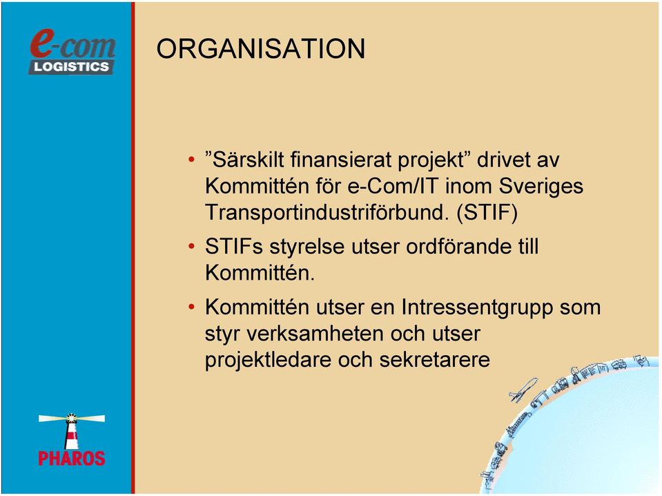 (STIF) STIFs styrelse utser ordförande till Kommittén.