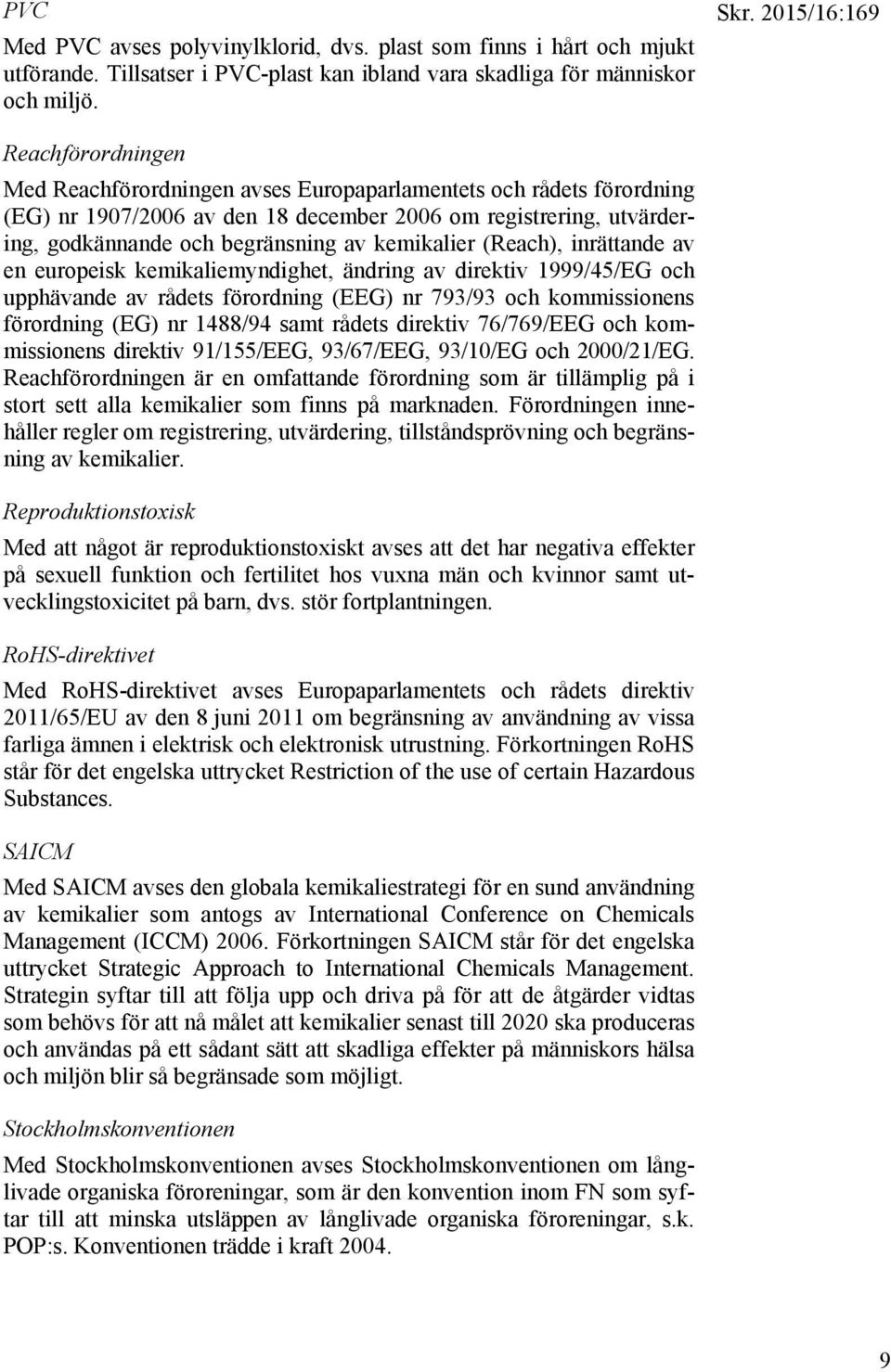 av kemikalier (Reach), inrättande av en europeisk kemikaliemyndighet, ändring av direktiv 1999/45/EG och upphävande av rådets förordning (EEG) nr 793/93 och kommissionens förordning (EG) nr 1488/94