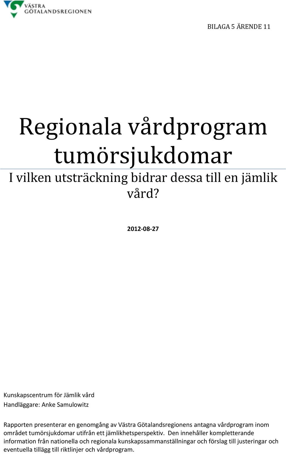 Götalandsregionens antagna vårdprogram inom området tumörsjukdomar utifrån ett jämlikhetsperspektiv.