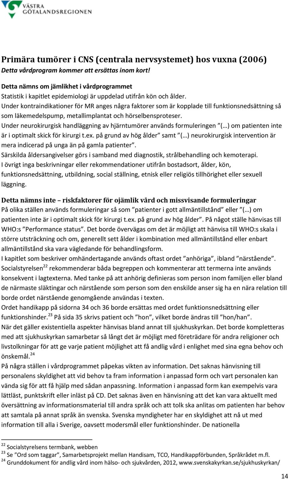 Under neurokirurgisk handläggning av hjärntumörer används formuleringen ( ) om patienten inte är i optimalt skick för kirurgi t.ex.