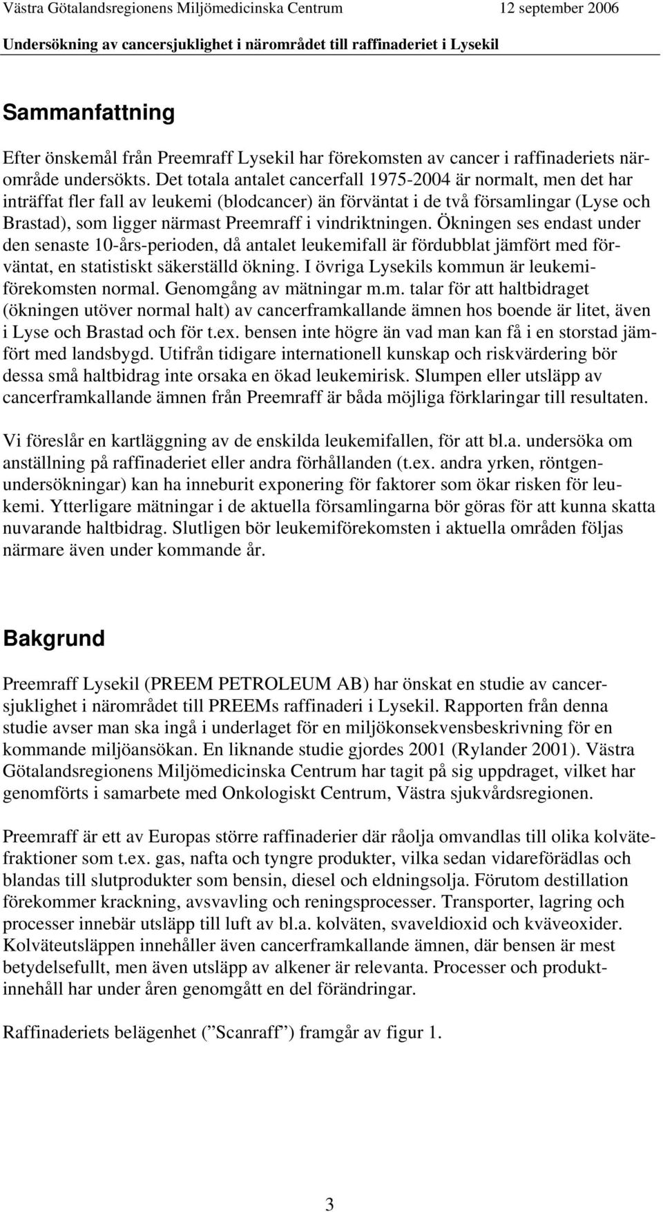 vindriktningen. Ökningen ses endast under den senaste 10-års-perioden, då antalet leukemifall är fördubblat jämfört med förväntat, en statistiskt säkerställd ökning.