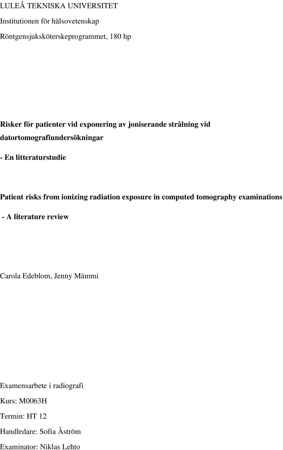 risks from ionizing radiation exposure in computed tomography examinations - A literature review Carola Edeblom,