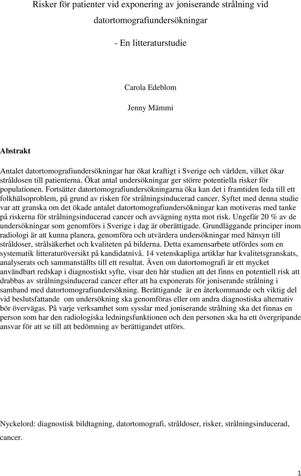 Fortsätter datortomografiundersökningarna öka kan det i framtiden leda till ett folkhälsoproblem, på grund av risken för strålningsinducerad cancer.