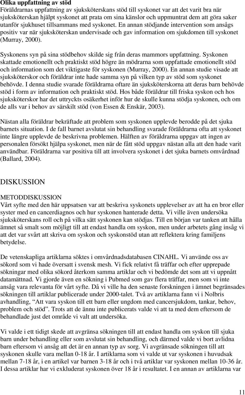 Syskonens syn på sina stödbehov skilde sig från deras mammors uppfattning.