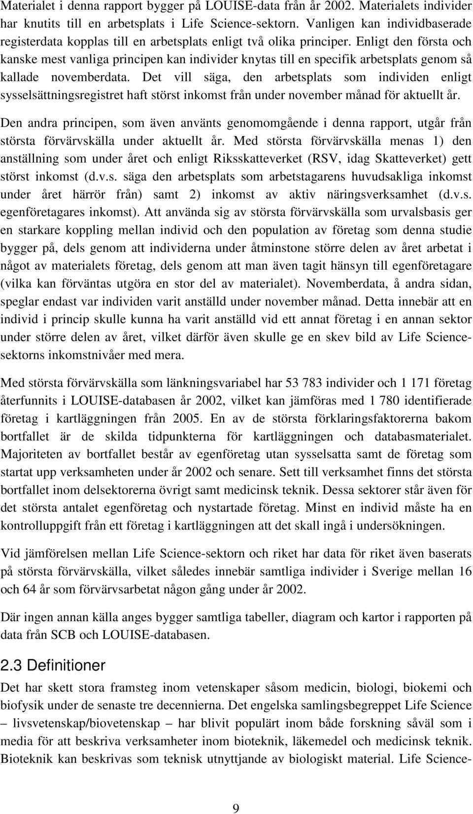 Enligt den första och kanske mest vanliga principen kan individer knytas till en specifik arbetsplats genom så kallade novemberdata.