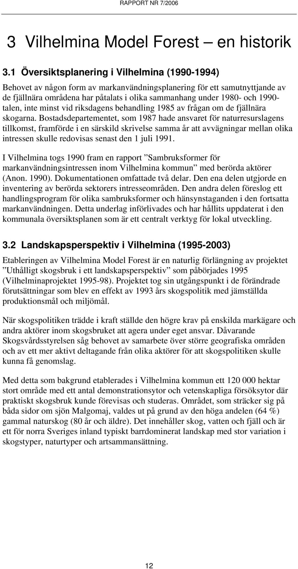 talen, inte minst vid riksdagens behandling 1985 av frågan om de fjällnära skogarna.