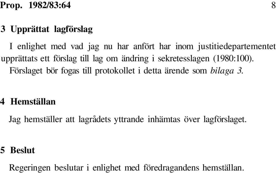 Förslaget bör fogas till protokollet i detta ärende som bilaga 3.