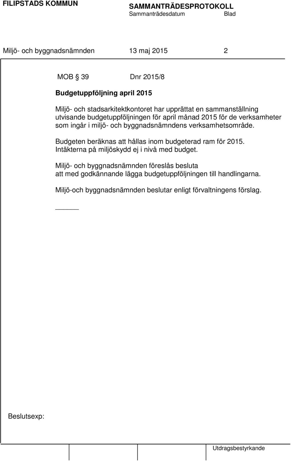 byggnadsnämndens verksamhetsområde. Budgeten beräknas att hållas inom budgeterad ram för 2015.