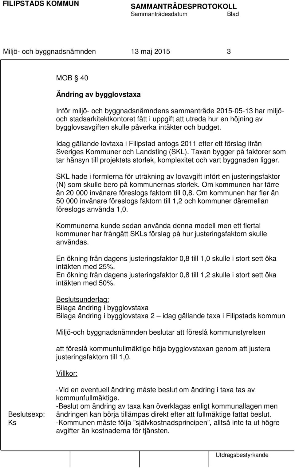 Taxan bygger på faktorer som tar hänsyn till projektets storlek, komplexitet och vart byggnaden ligger.