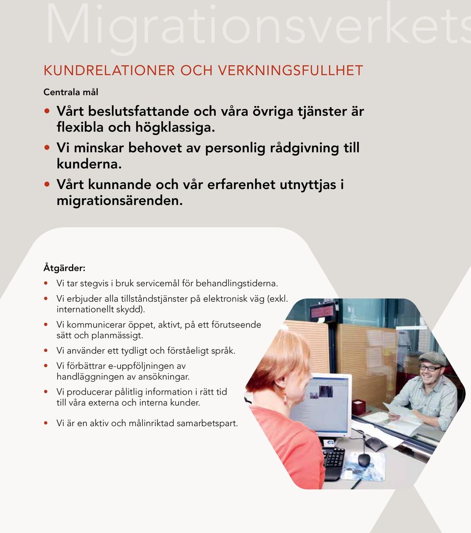 Åtgärder: Vi tar stegvis i bruk servicemål för behandlingstiderna. Vi erbjuder alla tillståndstjänster på elektronisk väg (exkl. internationellt skydd).