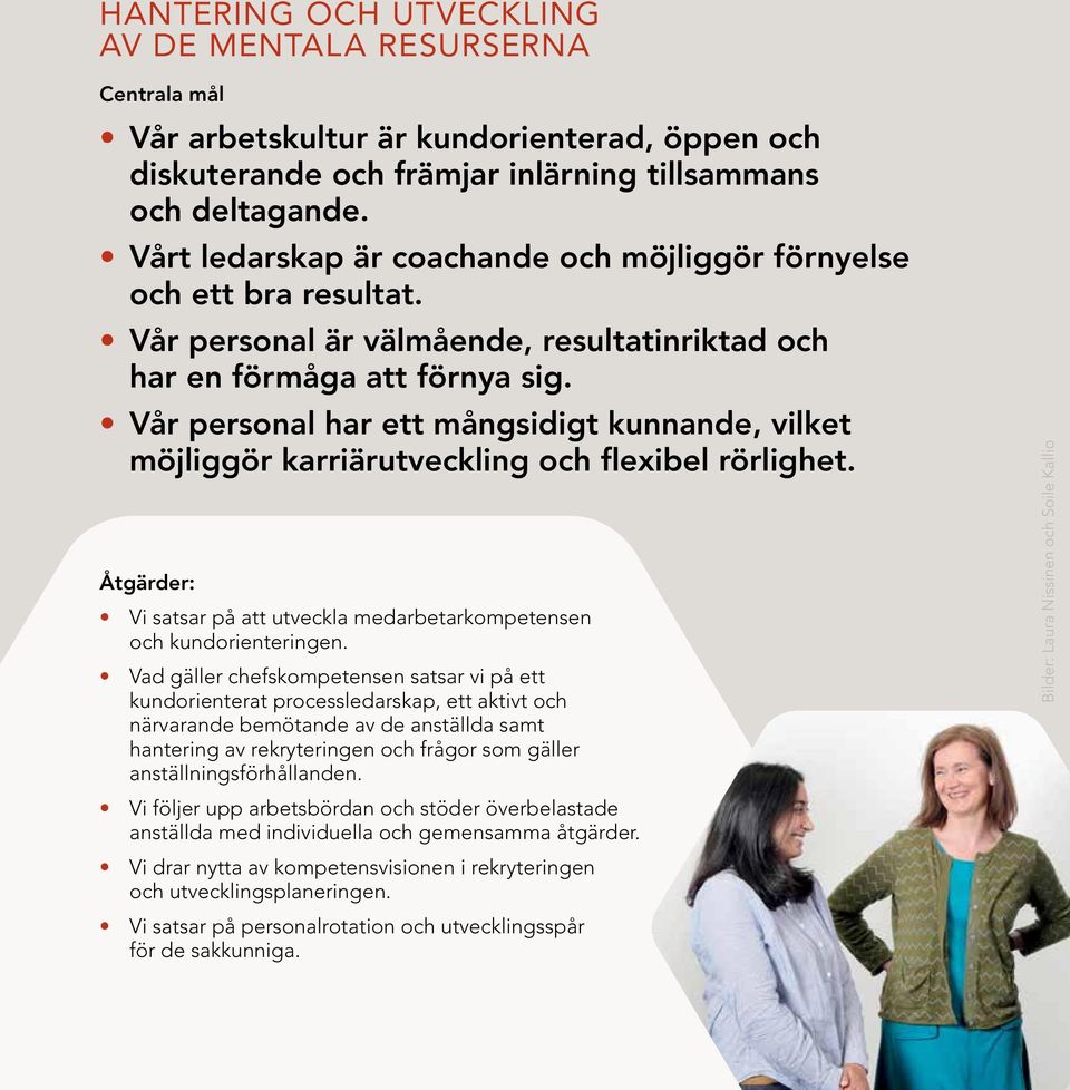 Vår personal har ett mångsidigt kunnande, vilket möjliggör karriärutveckling och flexibel rörlighet. Åtgärder: Vi satsar på att utveckla medarbetarkompetensen och kundorienteringen.