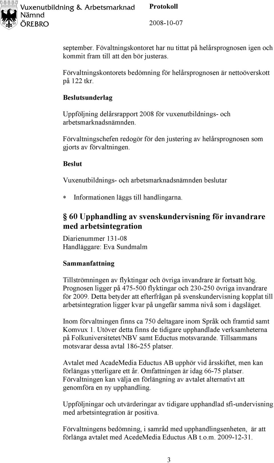 Informationen läggs till handlingarna.