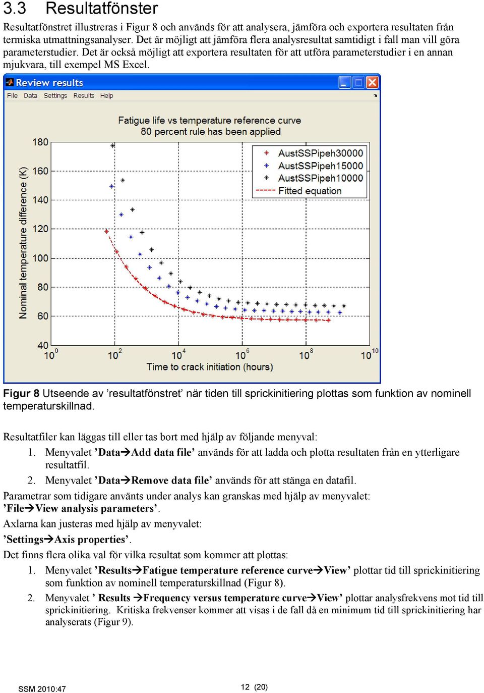 Det är också möjligt att exportera resultaten för att utföra parameterstudier i en annan mjukvara, till exempel MS Excel.