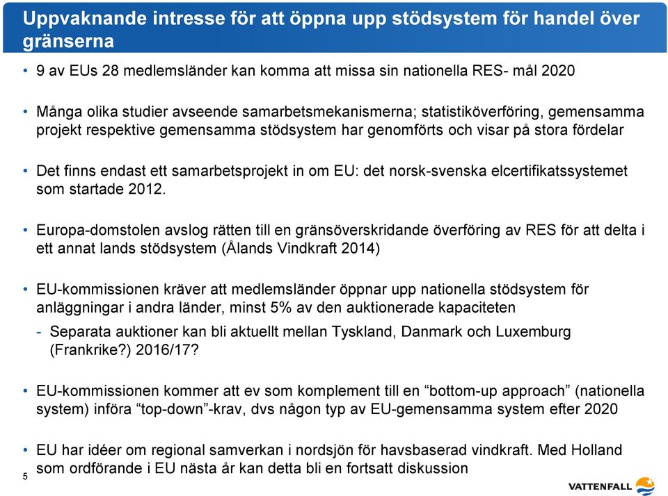 norsk-svenska elcertifikatssystemet som startade 2012.