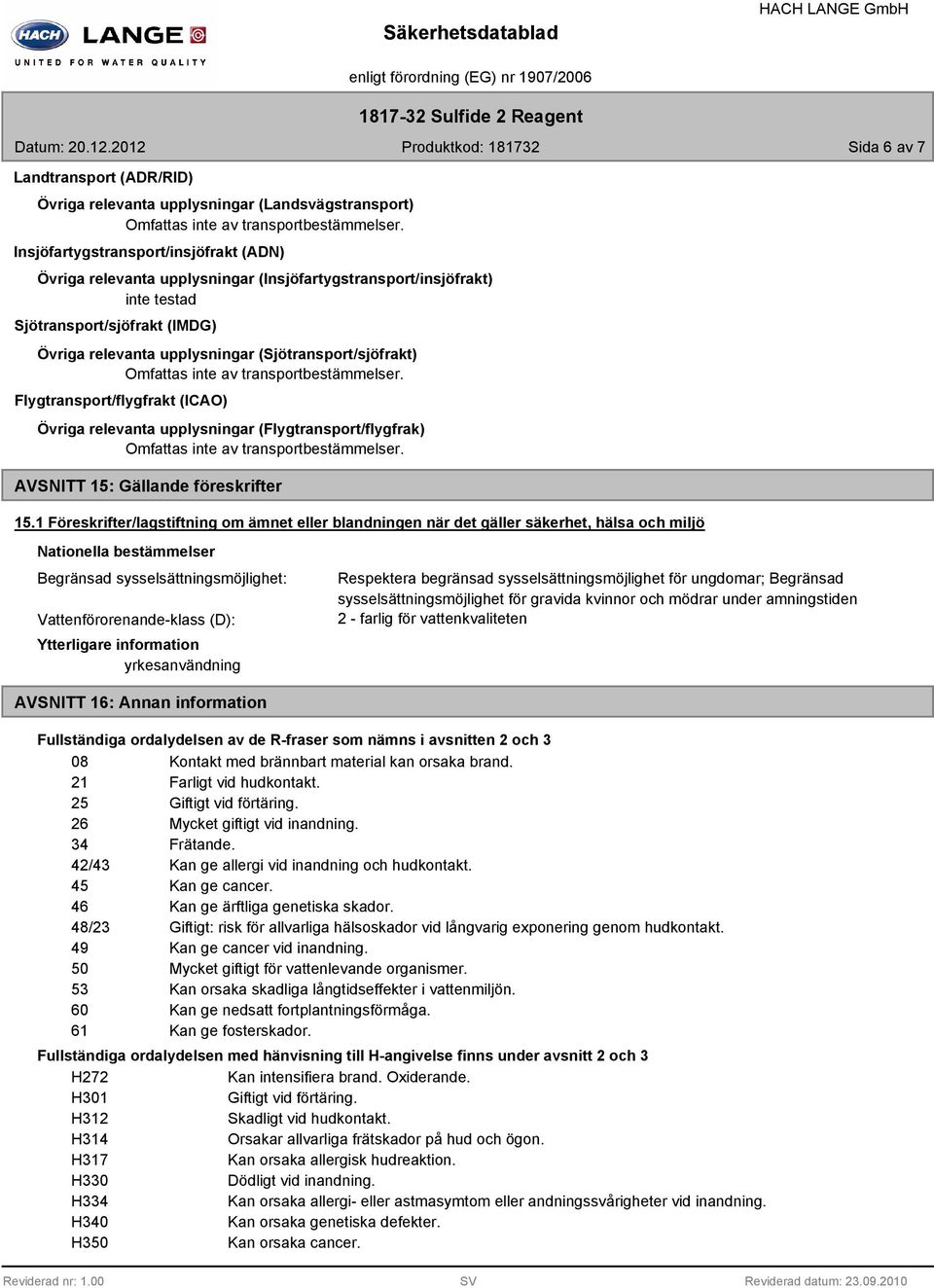 Omfattas inte av transportbestämmelser. Flygtransport/flygfrakt (ICAO) Övriga relevanta upplysningar (Flygtransport/flygfrak) Omfattas inte av transportbestämmelser.