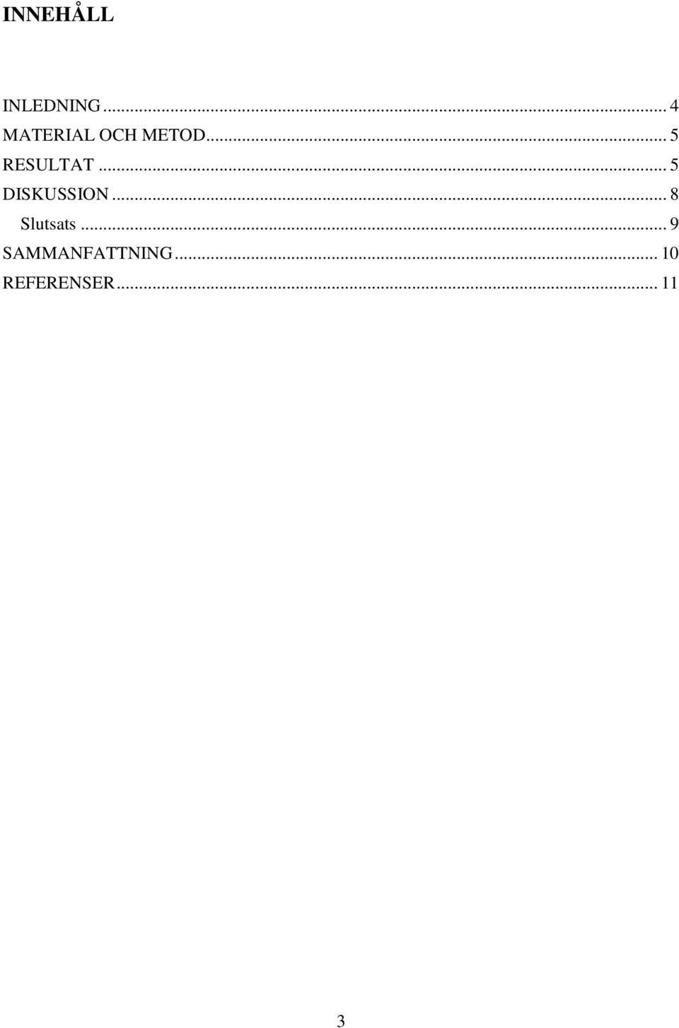 .. 5 RESULTAT... 5 DISKUSSION.