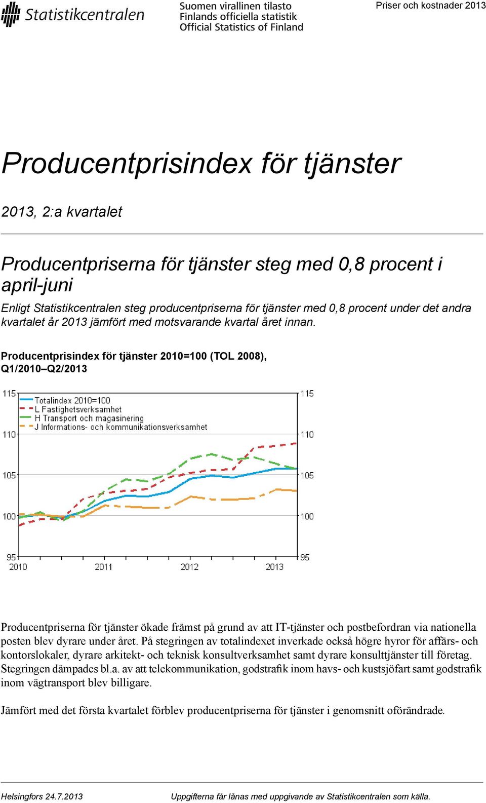 Producentprisindex för tjänster 2010=100 (TOL 2008), Q1/2010 Q2/2013 Producentpriserna för tjänster ökade främst på grund av att IT-tjänster och postbefordran via nationella posten blev dyrare under