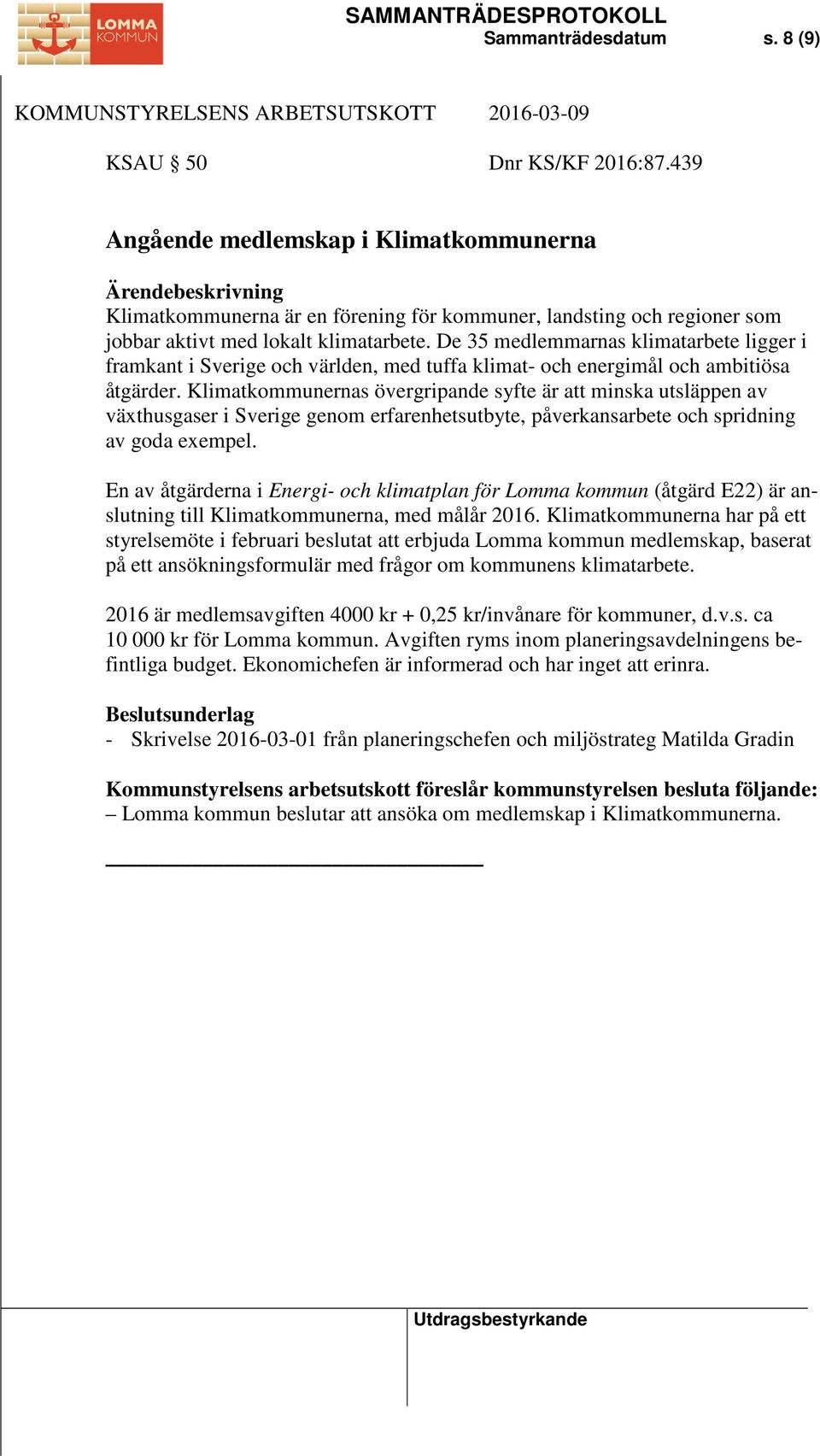 De 35 medlemmarnas klimatarbete ligger i framkant i Sverige och världen, med tuffa klimat- och energimål och ambitiösa åtgärder.