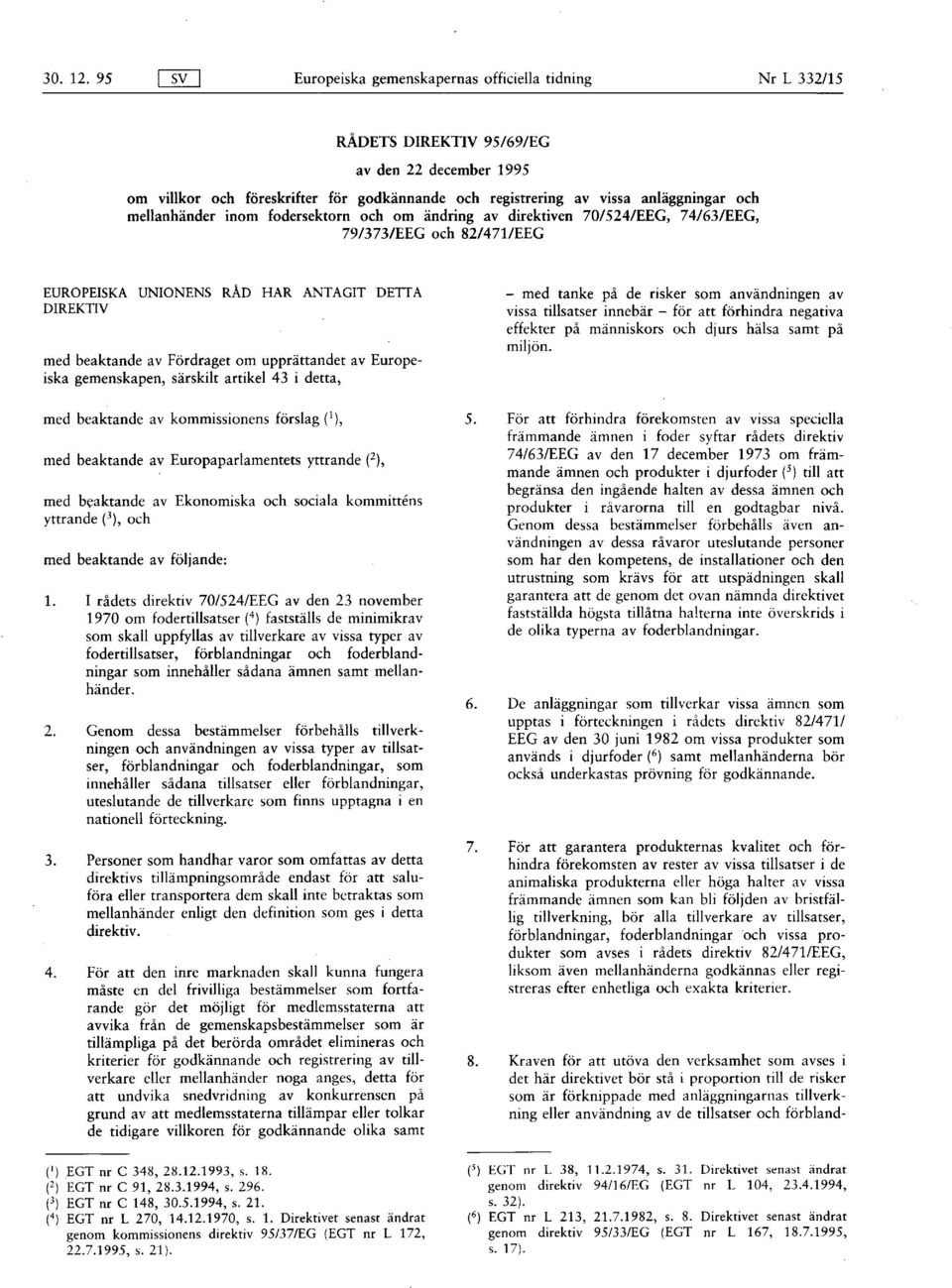 mellanhänder inom fodersektorn och om ändring av direktiven 70/524/EEG, 74/63/EEG, 79/373/EEG och 82/471/EEG EUROPEISKA UNIONENS RÅD HAR ANTAGIT DETTA DIREKTIV med beaktande av Fördraget om