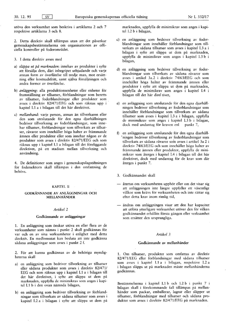 och 8. 2. Detta direktiv skall tillämpas utan att det påverkar gemenskapsbestämmelserna om organisationen av officiella kontroller på foderområdet. 3.