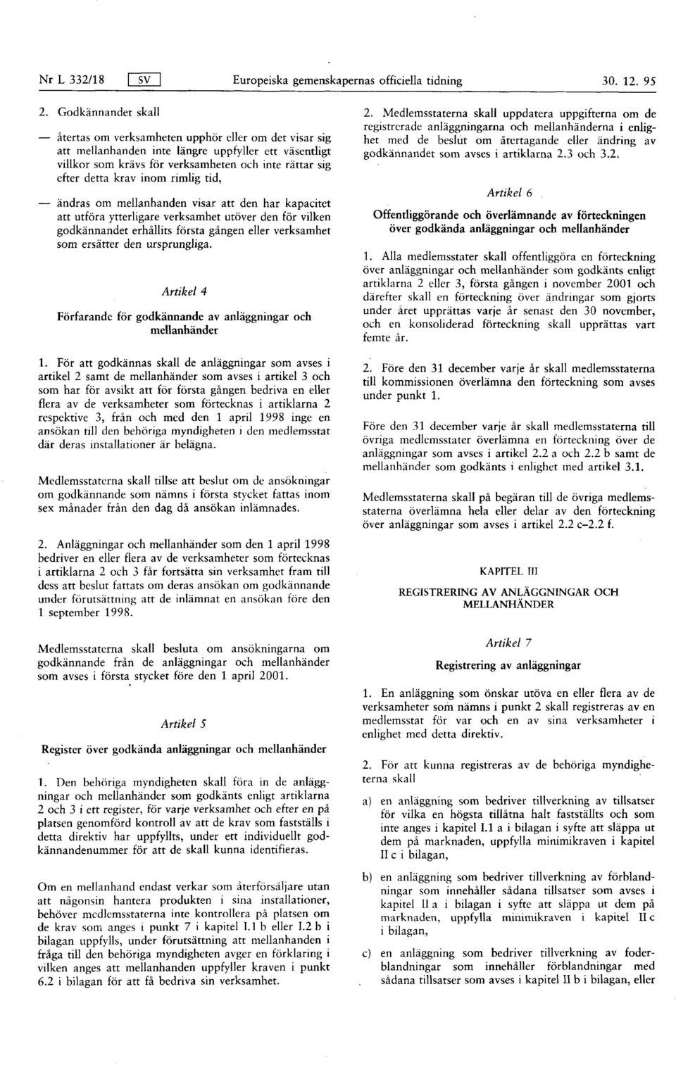 inom rimlig tid, ändras om mellanhanden visar att den har kapacitet att utföra ytterligare verksamhet utöver den för vilken godkännandet erhållits första gången eller verksamhet som ersätter den