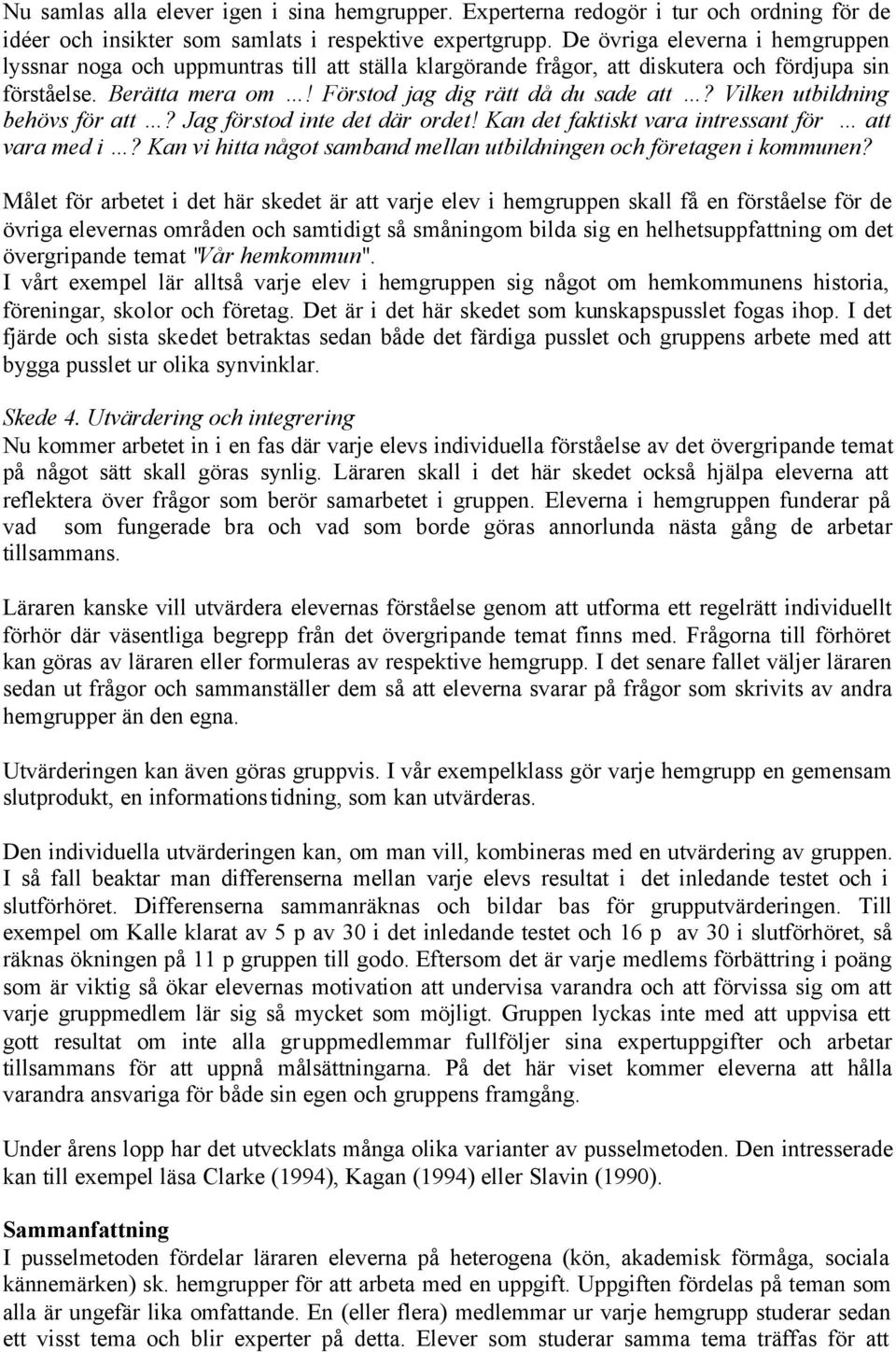 Vilken utbildning behövs för att? Jag förstod inte det där ordet! Kan det faktiskt vara intressant för att vara med i? Kan vi hitta något samband mellan utbildningen och företagen i kommunen?