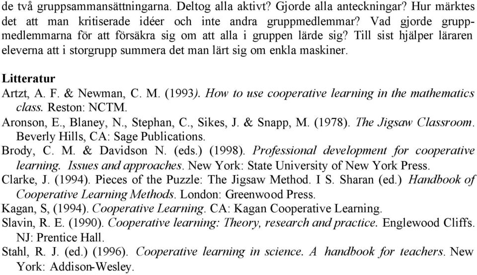 & Newman, C. M. (1993). How to use cooperative learning in the mathematics class. Reston: NCTM. Aronson, E., Blaney, N., Stephan, C., Sikes, J. & Snapp, M. (1978). The Jigsaw Classroom.