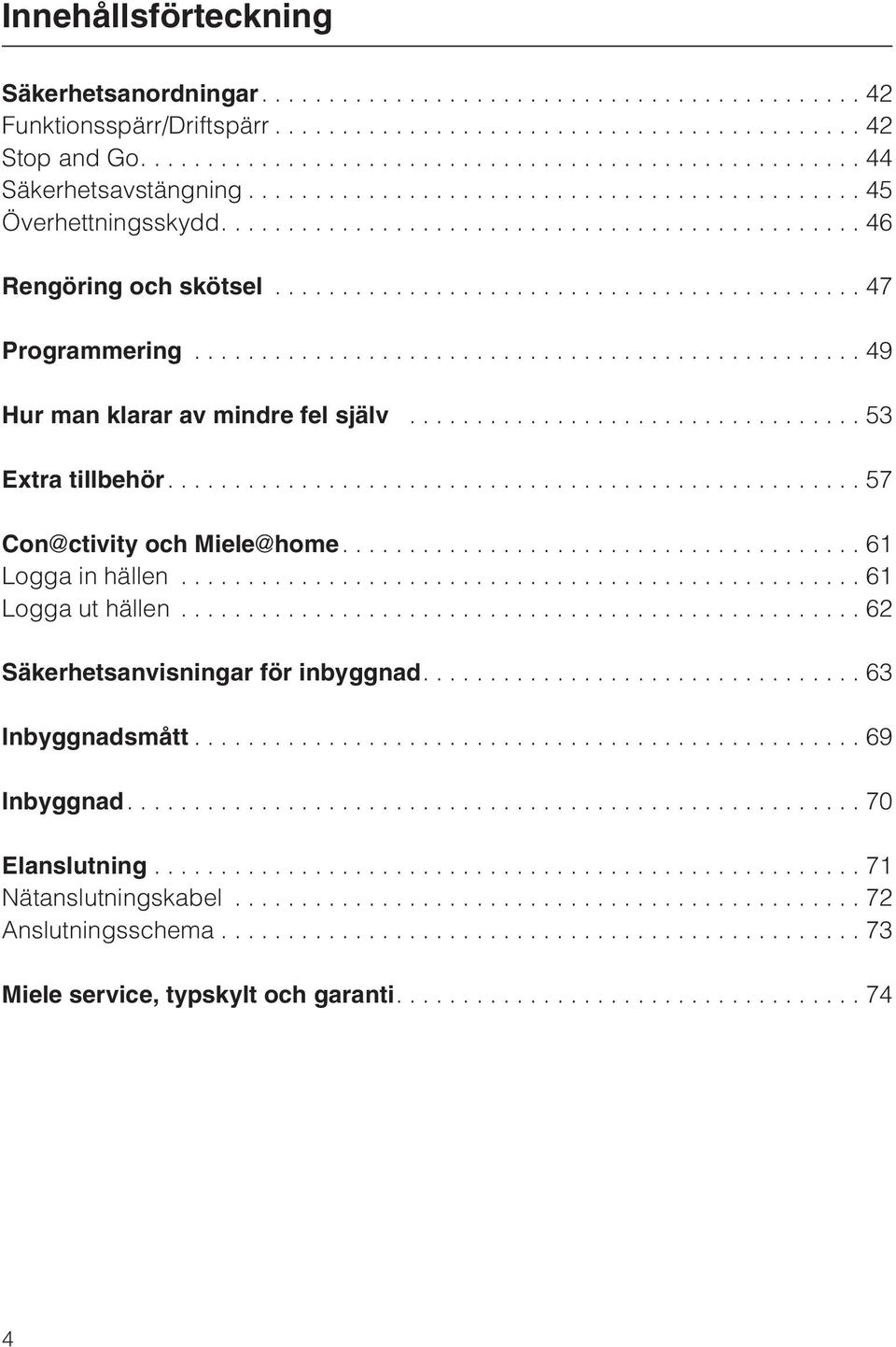 ...57 Con ctivity och Miele home....61 Logga in hällen...61 Logga ut hällen...62 Säkerhetsanvisningar för inbyggnad.