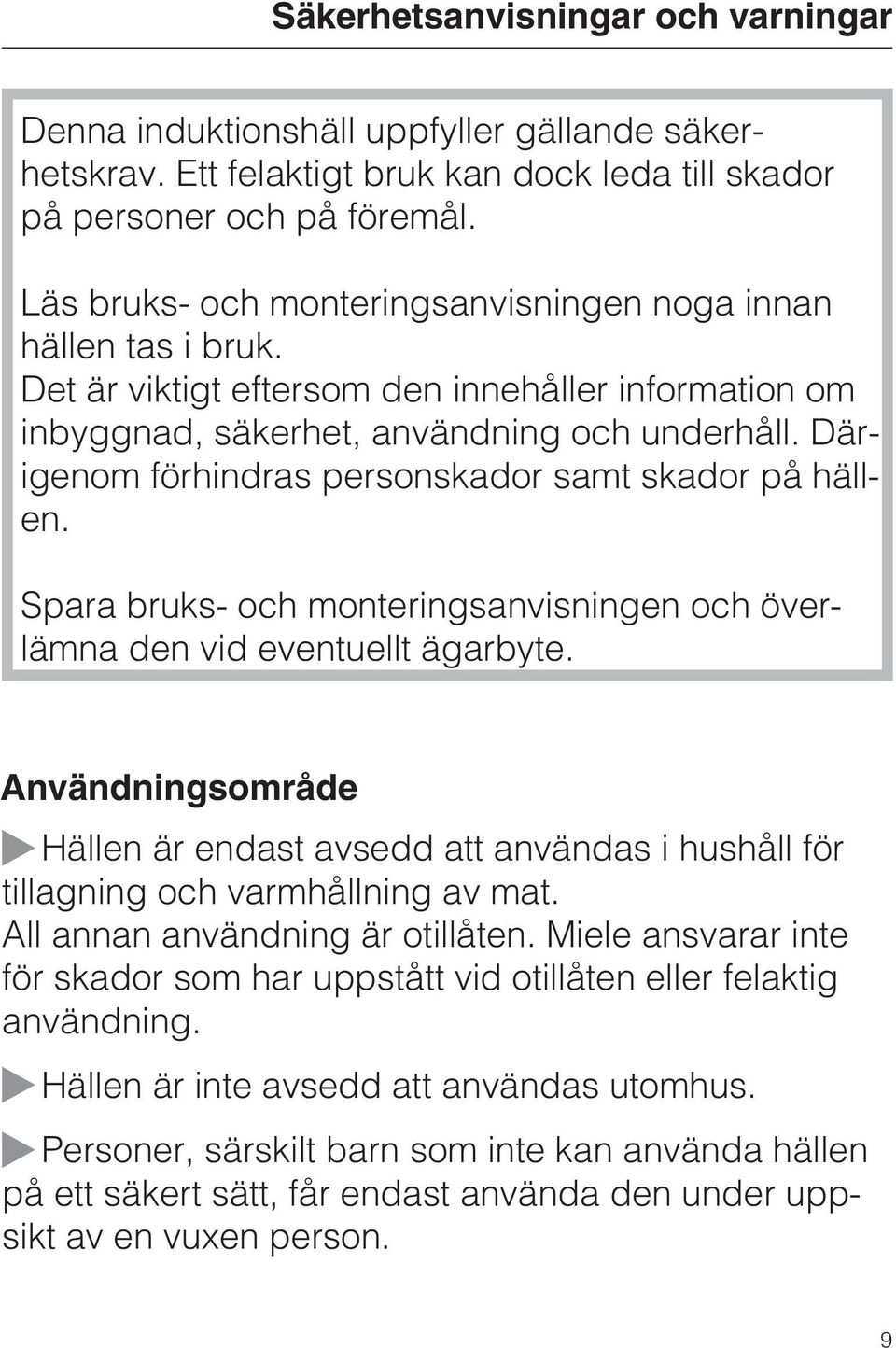 Därigenom förhindras personskador samt skador på hällen. Spara bruks- och monteringsanvisningen och överlämna den vid eventuellt ägarbyte.