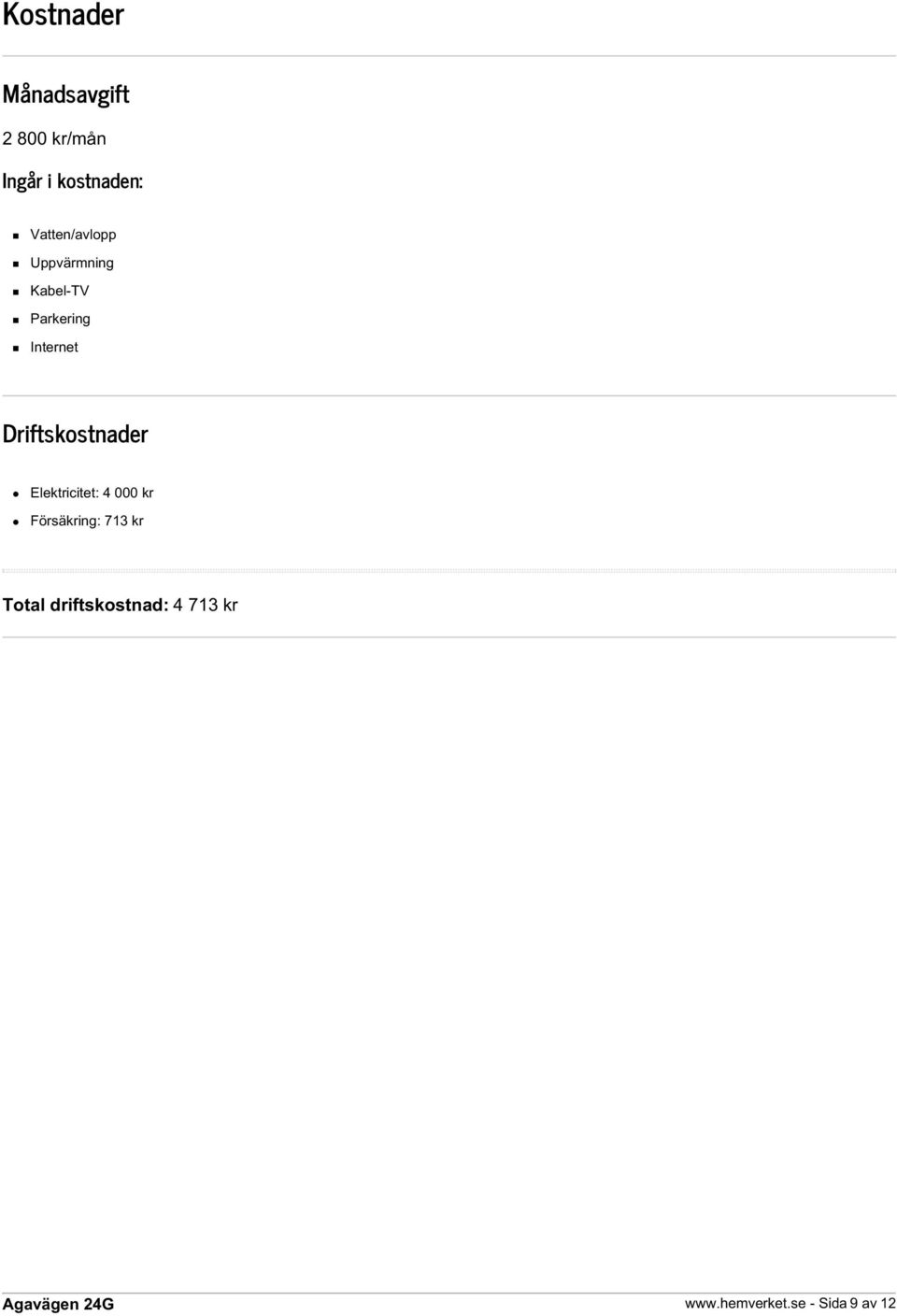 Driftskostnader Elektricitet: 4 000 kr Försäkring: 713