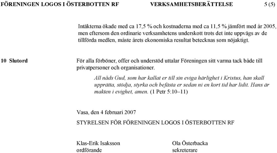 10 Slutord För alla förböner, offer och understöd uttalar Föreningen sitt varma tack både till privatpersoner och organisationer.