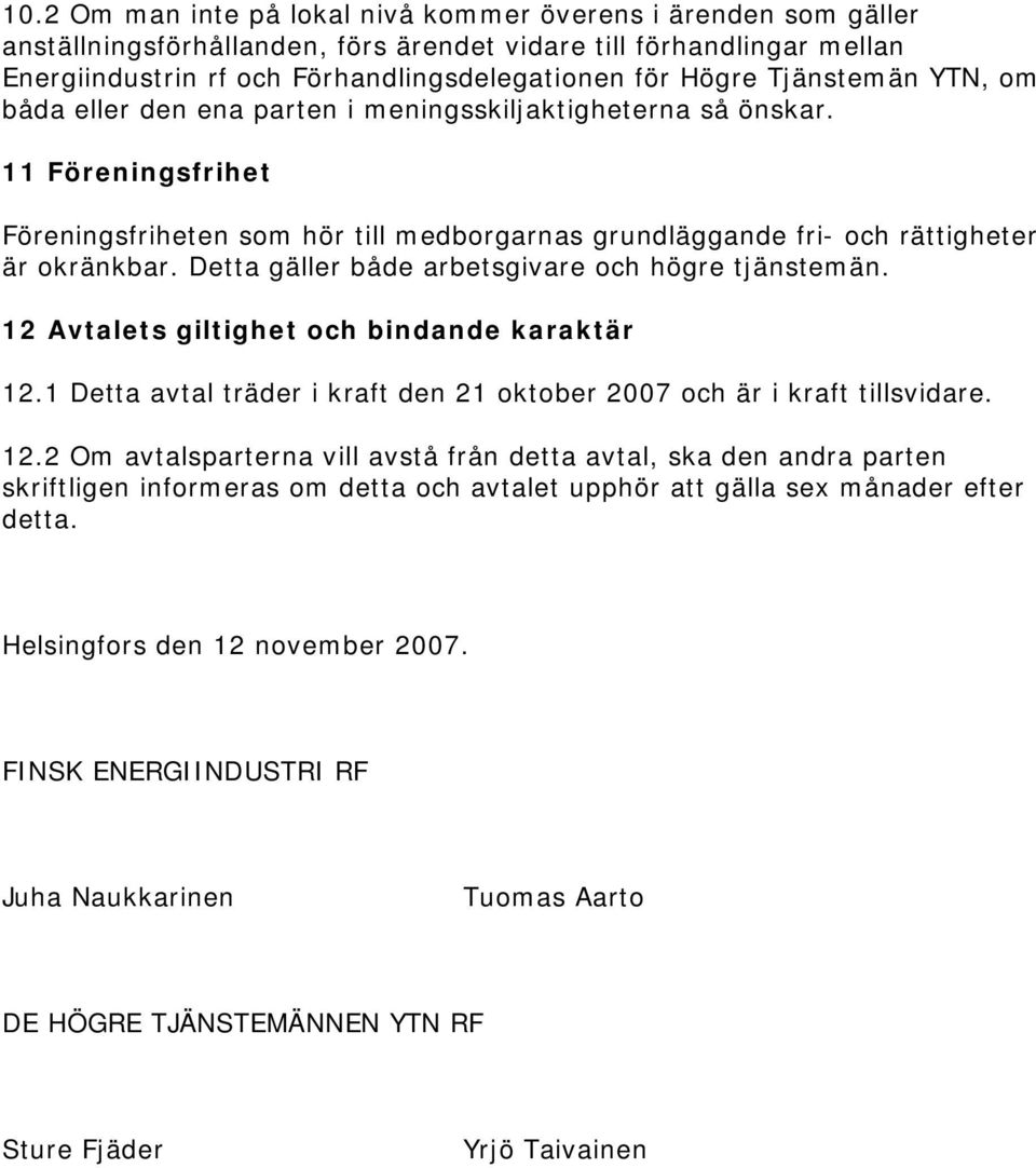 Detta gäller både arbetsgivare och högre tjänstemän. 12 