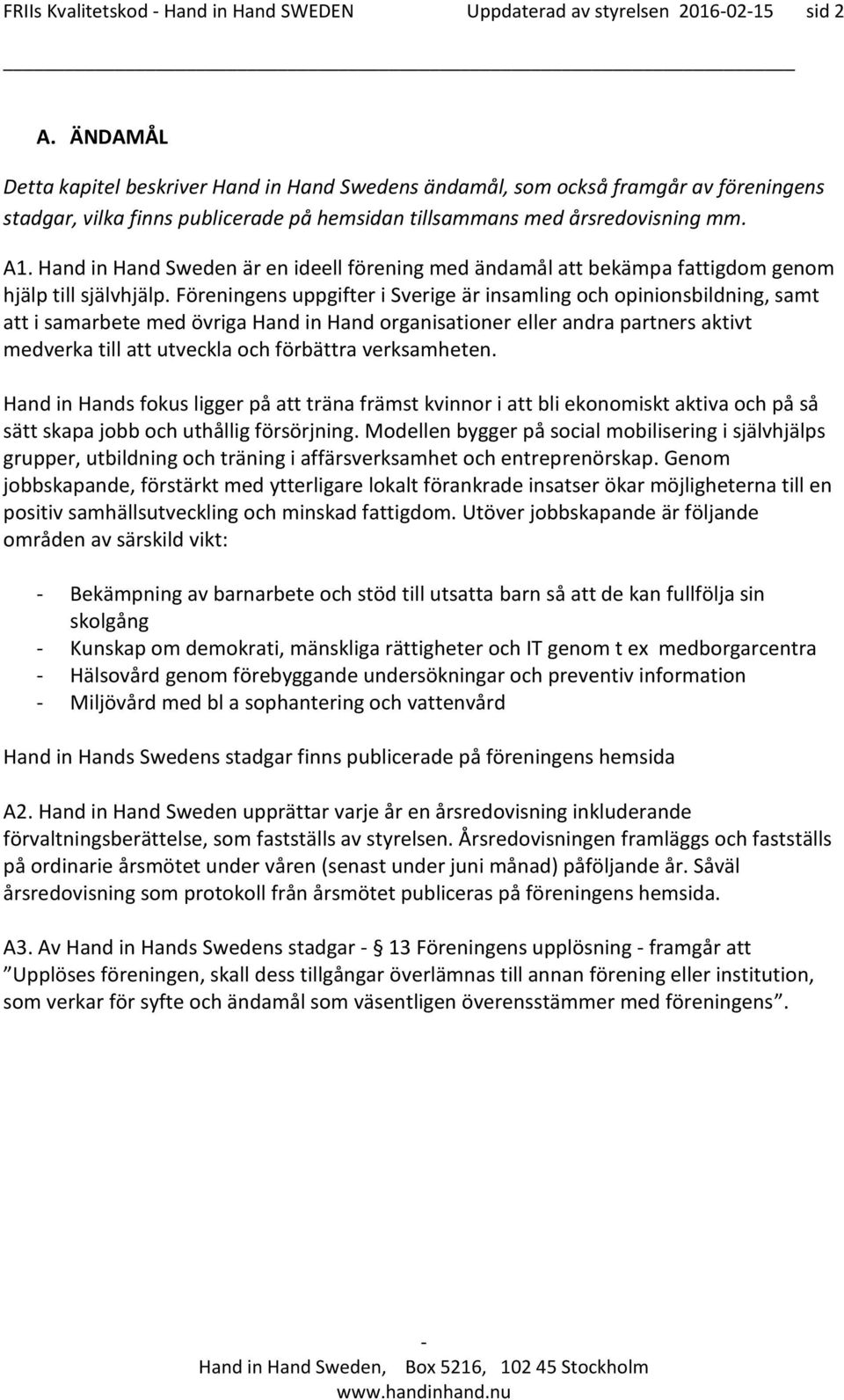 Hand in Hand Sweden är en ideell förening med ändamål att bekämpa fattigdom genom hjälp till självhjälp.