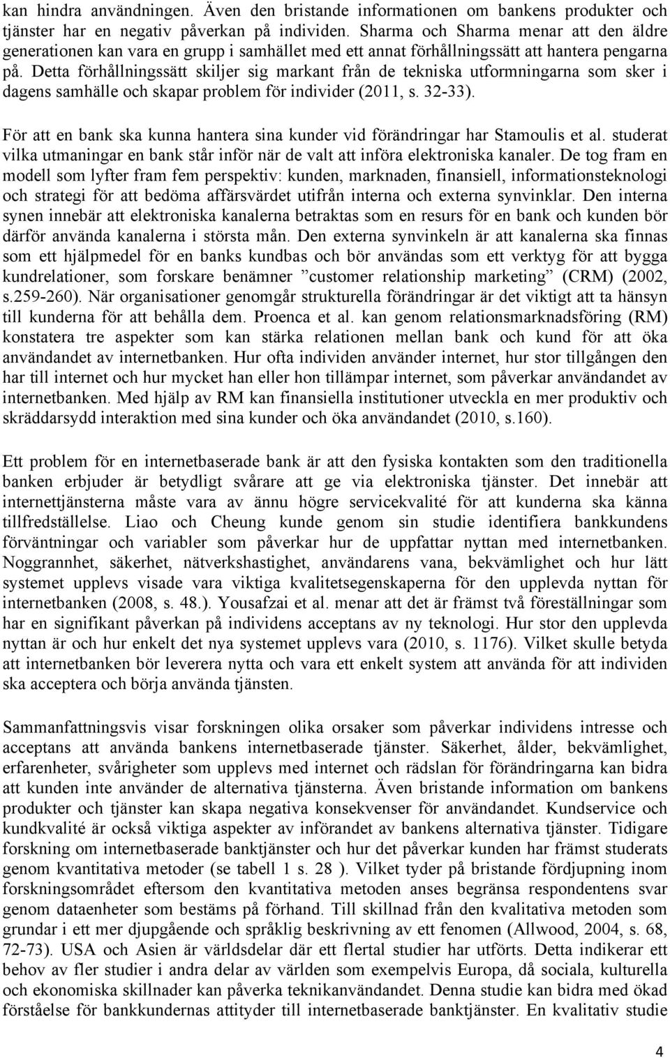 Detta förhållningssätt skiljer sig markant från de tekniska utformningarna som sker i dagens samhälle och skapar problem för individer (2011, s. 32-33).