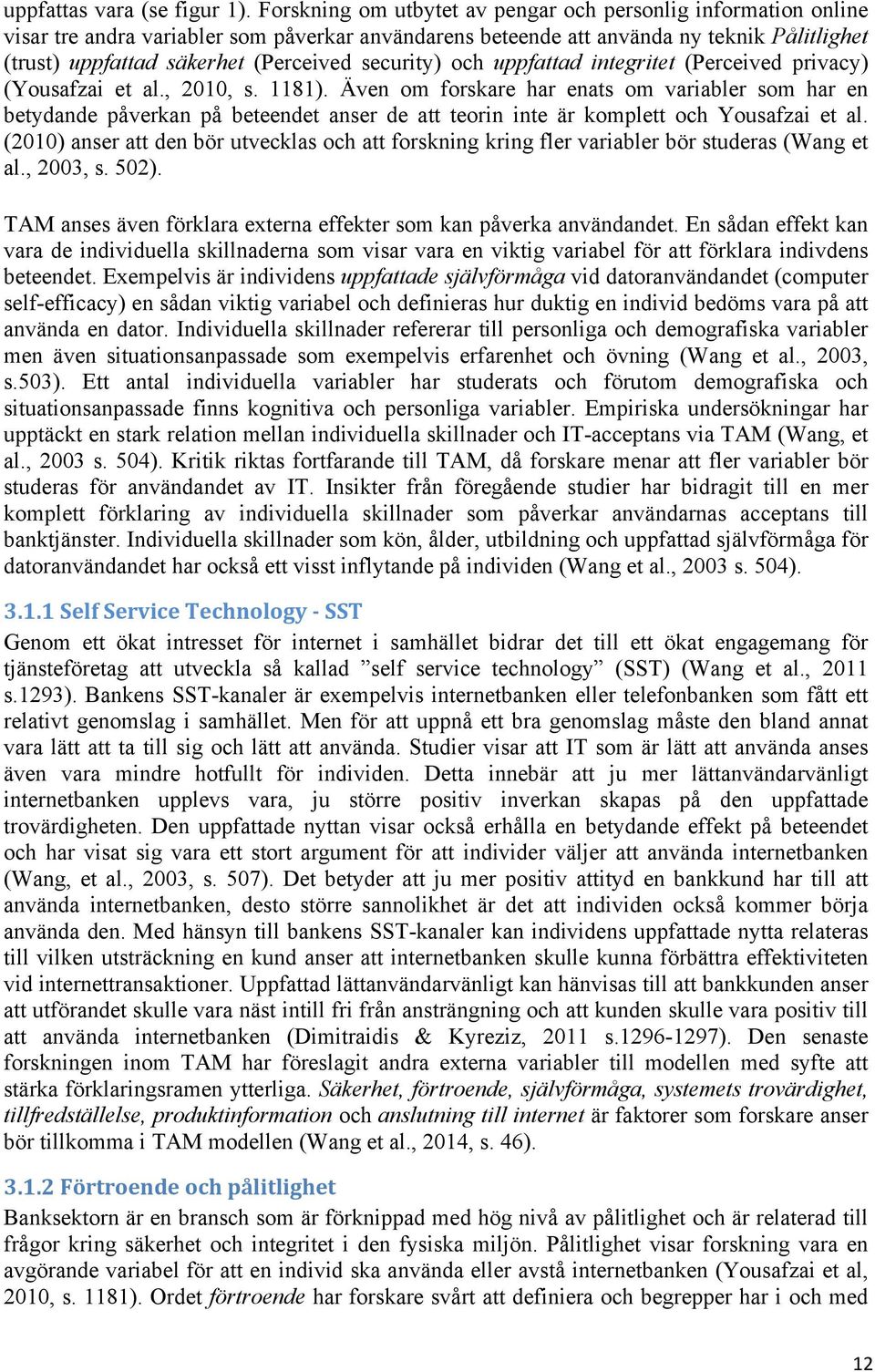 security) och uppfattad integritet (Perceived privacy) (Yousafzai et al., 2010, s. 1181).