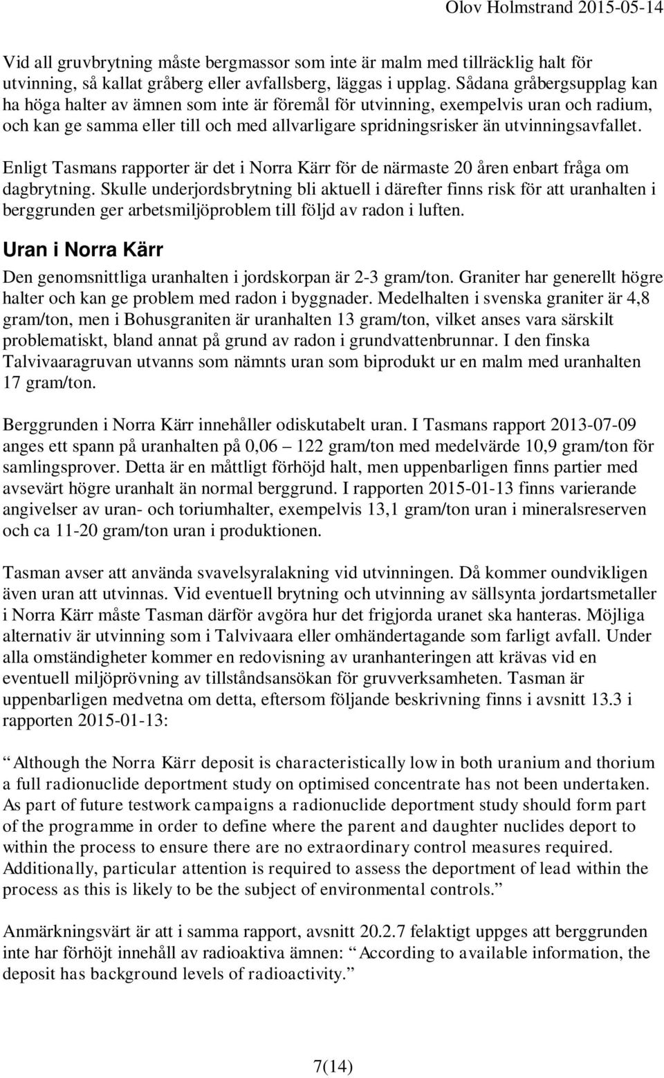 utvinningsavfallet. Enligt Tasmans rapporter är det i Norra Kärr för de närmaste 20 åren enbart fråga om dagbrytning.