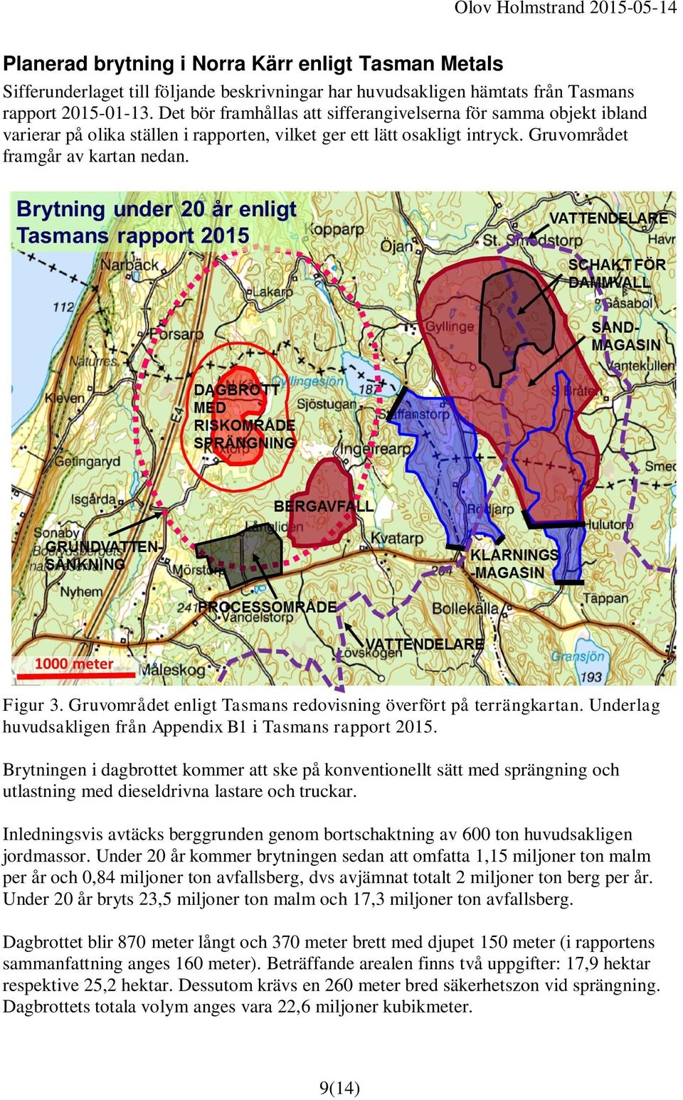 Gruvområdet enligt Tasmans redovisning överfört på terrängkartan. Underlag huvudsakligen från Appendix B1 i Tasmans rapport 2015.