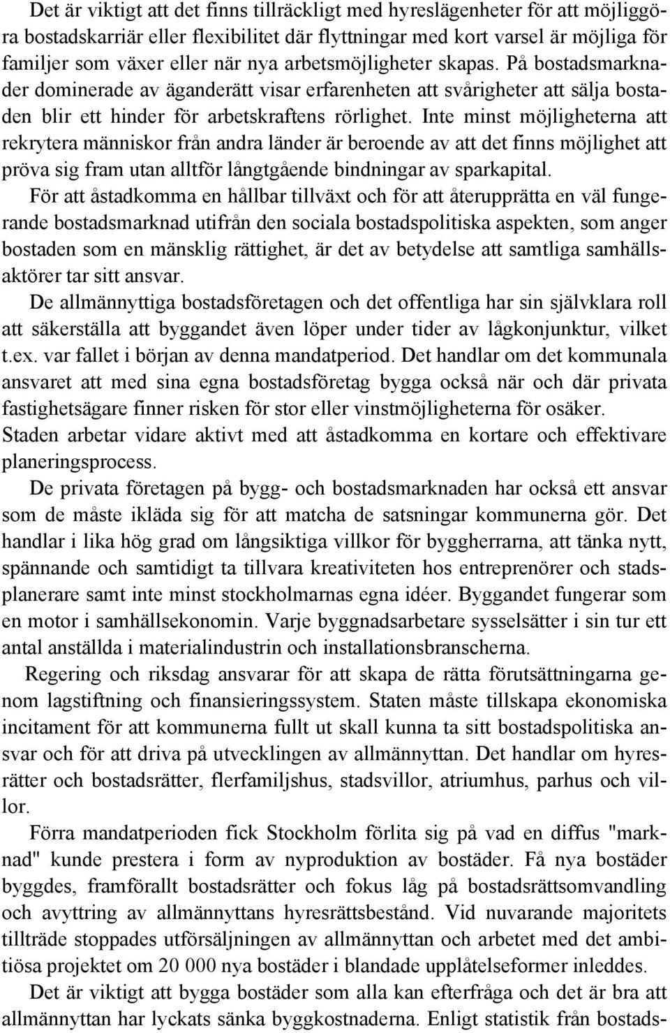 Inte minst möjligheterna att rekrytera människor från andra länder är beroende av att det finns möjlighet att pröva sig fram utan alltför långtgående bindningar av sparkapital.