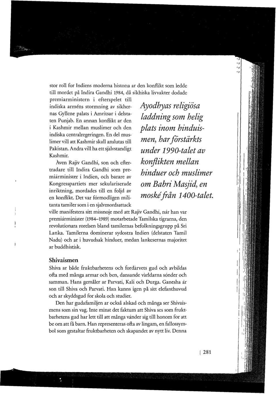 En del muslimer vill att Kashmir skall anslutas till Ayodhyas religiösa laddning som helig plats inom hinduismen, har förstärkts under 1990-talet av konflikten mellan hinduer och muslimer om Bahri